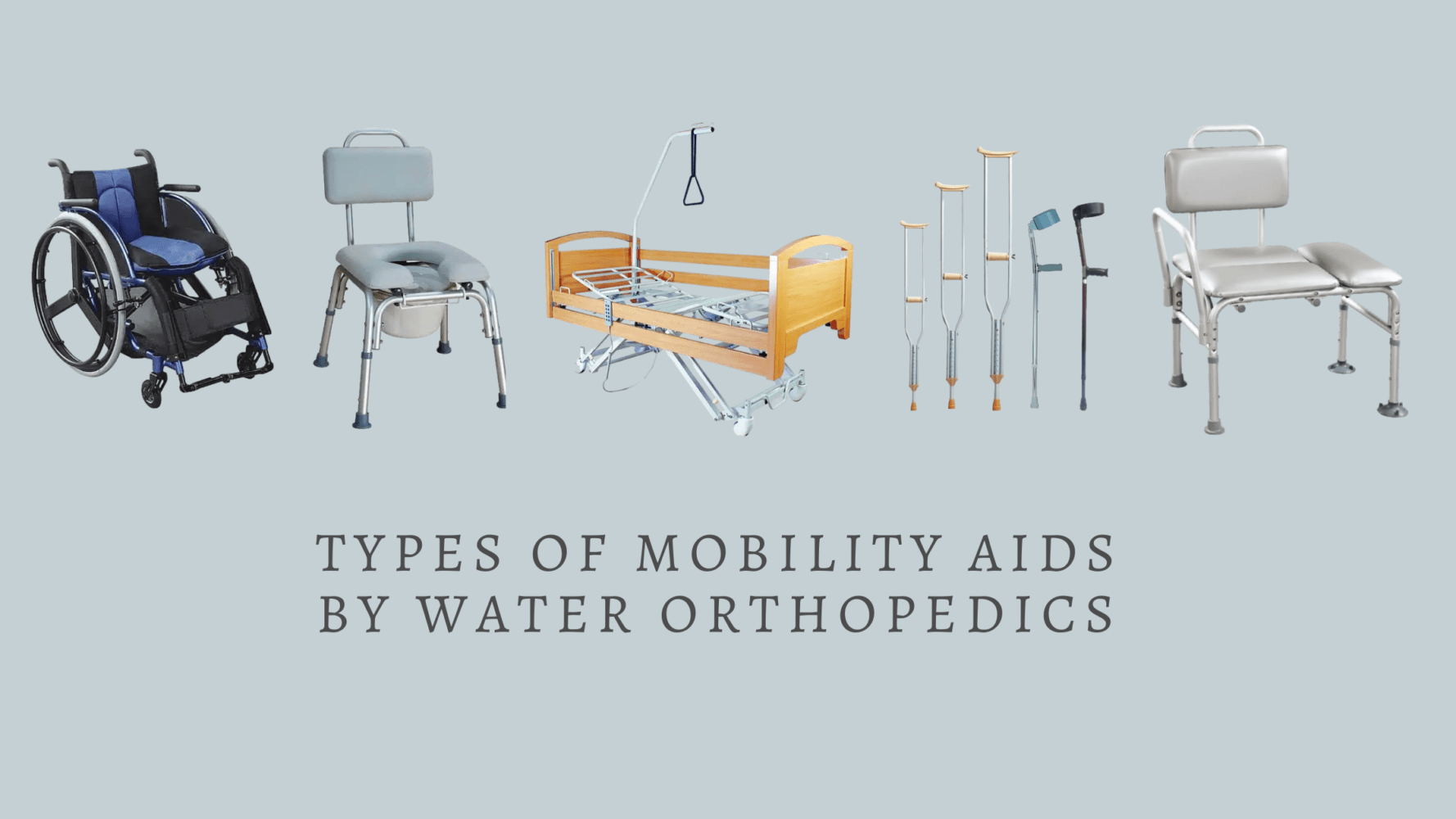 Types of Mobility Aids by Water Orthopedics Water Orthopedics