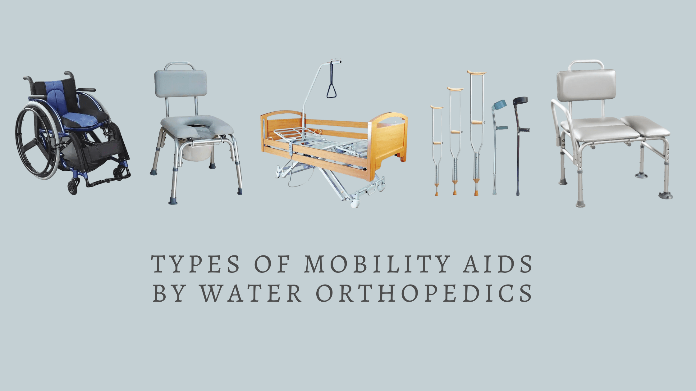 Types of mobility aids by water orthopedics